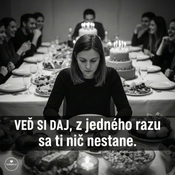 ved si daj z jedneho razu sa ti nic nestane